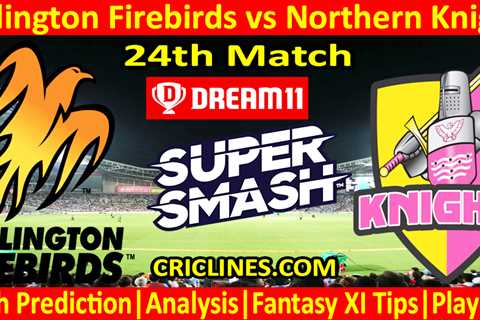 Today Match Prediction-WF vs NK-Dream11-Super Smash T20 2023-24-24th Match-Who Will Win