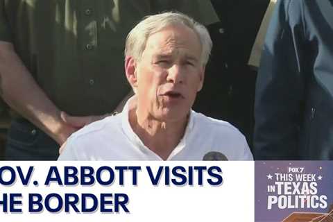 Border crisis, marijuana fights and more: This Week in Texas Politics | FOX 7 Austin