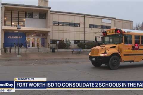 Fort Worth ISD to combine 2 schools for the fall