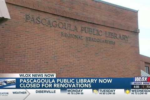 Pascagoula Public Library now closed for renovations