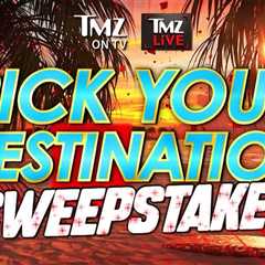 TMZ’s ‘Decide Your Vacation spot’ Sweepstakes, 4 Weeks Wherever within the World