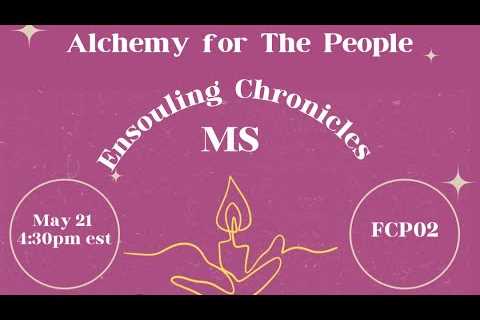 Alchemy for The People, Ensouling Chronicles: MS