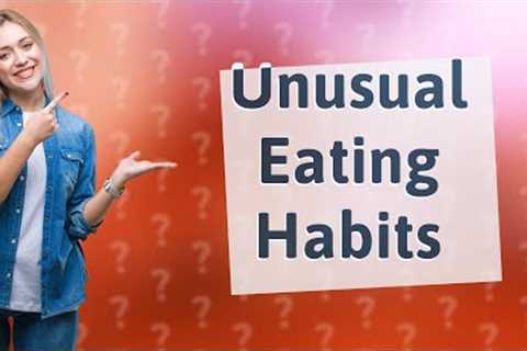 What Are Some Unusual Eating Habits Around the World?