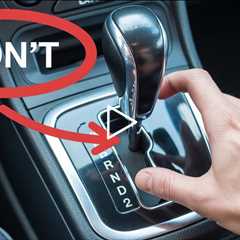 15 Things You Should NEVER Do In An Automatic Car (These Mistakes Will DESTROY Your Transmission)