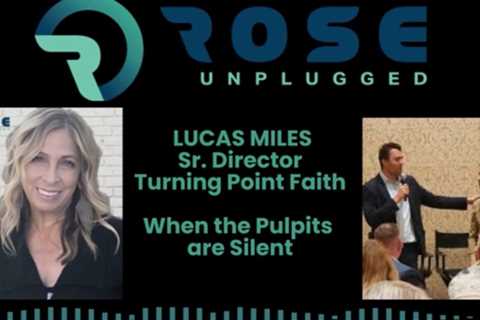 Rose Unplugged with Lucas Miles Sr., Director Turning Point Faith: When the Pulpits Are Silent..