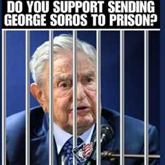 Sending Progressive Philanthropist George Soros to Prison?