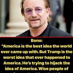 “Trump Is the Worst Idea that Ever Happened to America” — Bono
