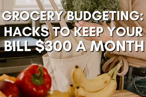 How I Cut My Grocery Bill to $300 a Month